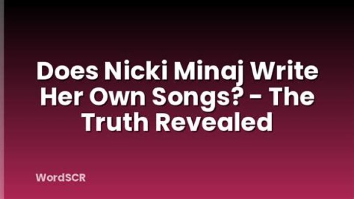 Does Nicki Minaj Write Her Own Songs?
